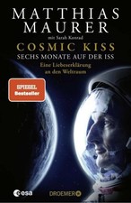Cosmic Kiss: Sechs Monate auf der ISS   Eine ...