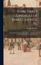 Some Early Lineages of Berks County, Pa.: Clauser (Klauser)-Hicks (Hix) and: New