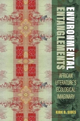 Environmental Entanglements : African Literature's Ecol - Hardcover NEW Kirk B.