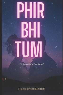 Phir Bhi Tum: A Story Of Love That Stayed. by Team Vs Publisher Paperback Book