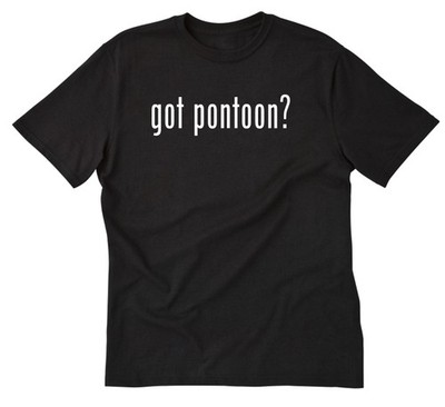 Got Pontoon T-shirt Funny Boat Boating Lake Lakes Tee Shirt Summer