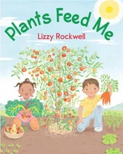 Plants Feed Me Picture Book Lizzy Rockwell