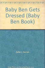 BABY BEN GETS DRESSED (BABY BEN BOOK) By Harriet Ziefert - Hardcover *Excellent*