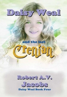 Daisy Weal and the Last Crenian by Robert A.V. Jacobs (English) Hardcover Book