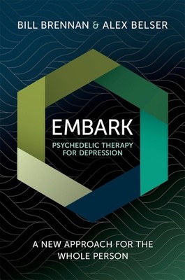 EMBARK PSYCHEDELIC THERAPY FOR DEPRESSION: A NEW APPROACH FOR THE W... Bill Bren