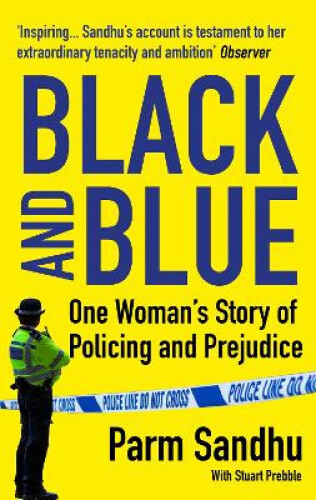 Black and Blue: One Woman's Story of Policing and Prejudice by Parm Sandhu