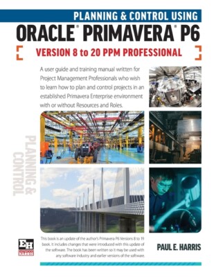 Planning And Control Using Oracle Primavera P6 Versions 8 To 20 Ppm Profess...