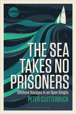 The Sea Takes No Prisoners Peter Clutterbuck Paperback Bloomsbury