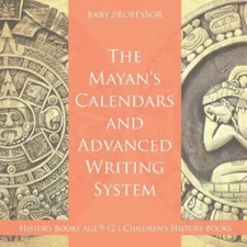 The Mayans' Calendars and Advanced Writing System - History Books Age 9-12...