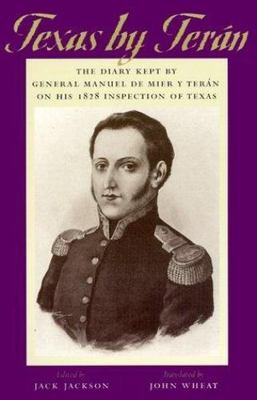 Texas by Teran : The Diary Kept by General Manuel De Mier Y Teran on His 1828...