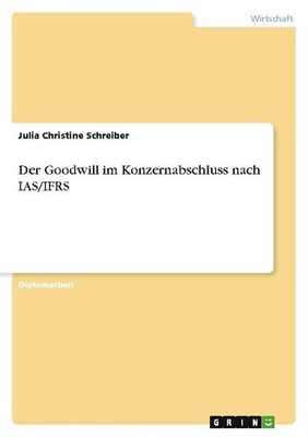 Der Goodwill im Konzernabschluss nach IAS/IFRS Julia Christine Schreiber