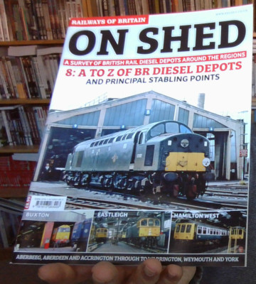 Railways of Britain - On Shed #8 - A to Z of BR Diesel Depots - Alex Fisher NEW