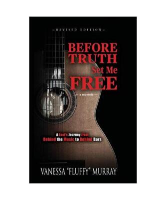 BEFORE TRUTH SET ME FREE: A Fool's Journey from Behind the Music to Behind Bars,