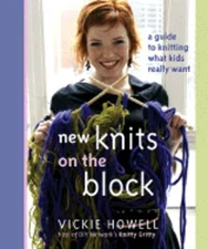 New Knits on the Block: A Guide to Knitting What Kids Really Want by Howell