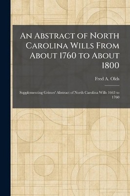 An Abstract of North Carolina Wills From About 1760 to About 1800: Supplementing