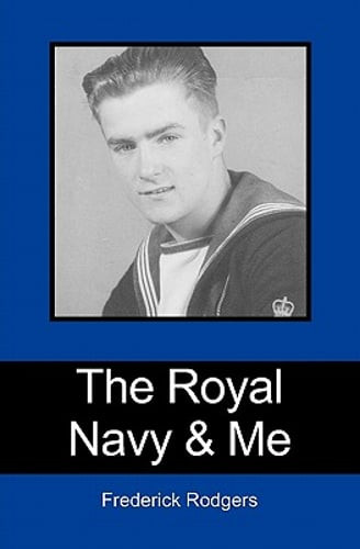 The Royal Navy & Me by Frederick Rodgers: New