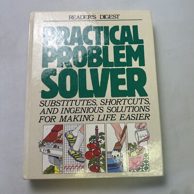 Practical Problem Solver : Substitutes, Shortcuts, and Ingenious Solutions...