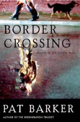 Border Crossing: A Novel - Hardcover By Barker, Pat - VERY GOOD