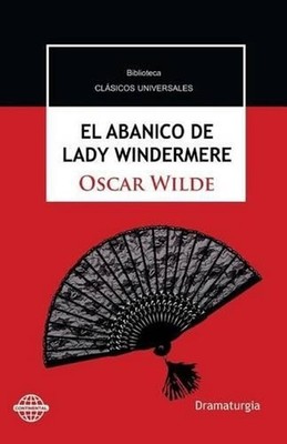 El abanico de Lady Windermere: Comedia en torno a una mujer buena by Oscar Wilde