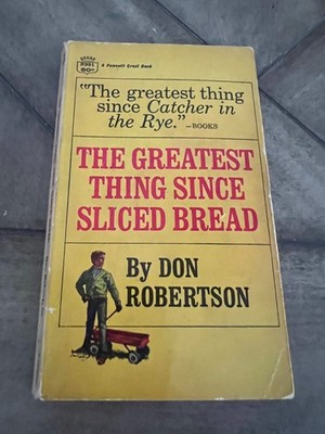 The Greatest Thing Since Sliced Bread: A Novel by Robertson, Don [Paperback]