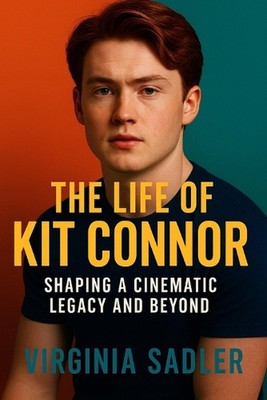 The Life of Kit Connor: Shaping a Cinematic Legacy and Beyond by Virginia Sadler