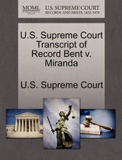 U.S. SUPREME COURT TRANSCRIPT OF RECORD BENT V. MIRANDA By U S Supreme Court NEW