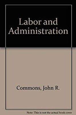 Labor and Administration Hardcover John R. Commons