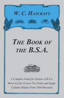W. C. Haycraft | The Book Of The B.S.A. - A Complete Guide For Owners Of...
