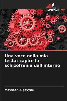 Una voce nella mia testa: capire la schizofrenia dall'interno by Maysoon Algayyi