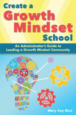 Create a Growth Mindset School: An Administrators Guide to Leading  - VERY GOOD