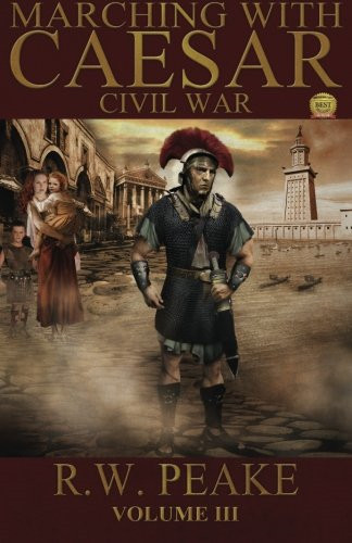 Marching With Caesar: Civil War: Volume 3 - Peake, R. W.