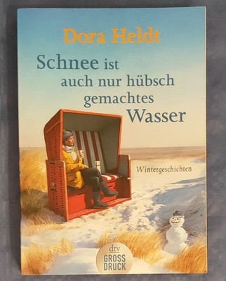 Schnee ist auch nur hübschgemachtes Wasser von Dora Heldt (2019, Taschenbuch)