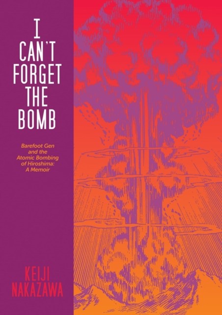 I Can't Forget The Bomb by Keiji Nakazawa (Paperback Book)
