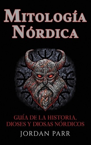 Mitologa nrdica: Gu?a de la historia, dioses y diosas n?rdicos by Jordan Parr Ha