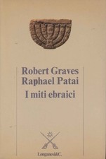 I miti ebraici - Robert Graves e Raphael Patai (Longanesi e C.) [1983]