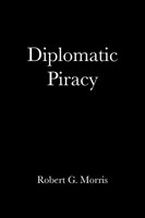 Robert G. Morris | Diplomatic Piracy | Taschenbuch | Englisch (2010) | Xlibris