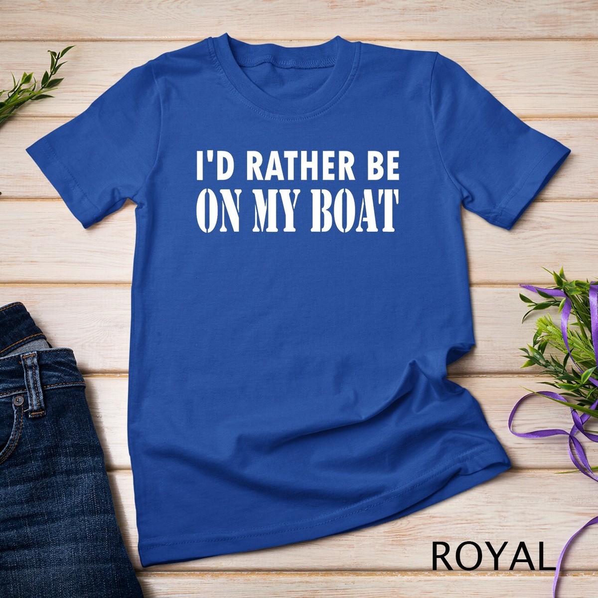 I'd Rather Be On My Boat Funny Sailing T-Shirt I'd Rather Be On My Boat Funny Sailing T-Shirt
