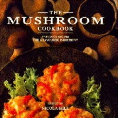 THE MUSHROOM COOKBOOK by Hill, Nicola (edited by) 1857324102 FREE Shipping