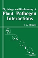 Physiology And Biochemistry Of Plant-Pathogen Interactions I. J. Misaghi