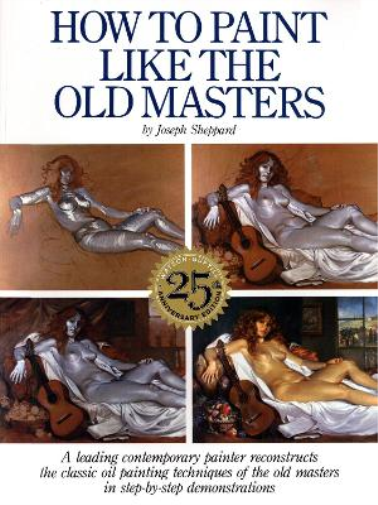 J Sheppard How to Paint Like the Old Masters, 25th Anniversar y Edit (Tascabile)