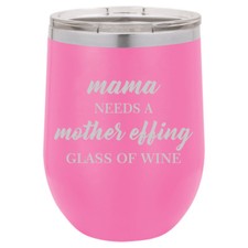 Stemless Wine Tumbler Mama Needs A Mother Effing Glass Of Wine Funny Mom