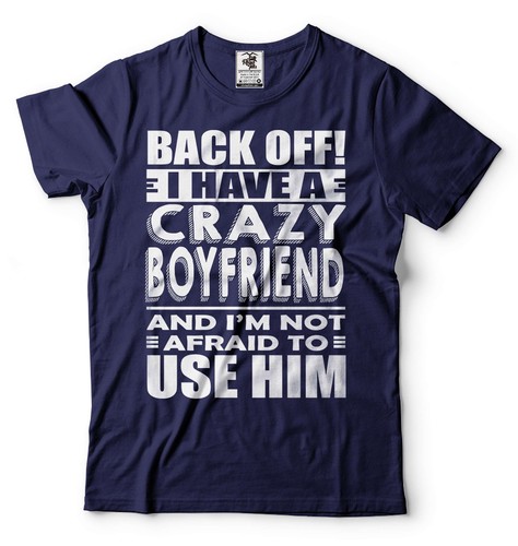 Back OFF I Have A Crazy Boyfriend Shirt Funny Girlfriend Boyfriend Shirts
