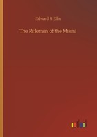 The Riflemen Of The Miami Edward S. Ellis
