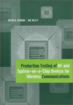 Production Testing of Rf and System-On-A-Chip Devices for Wireless Communicat...