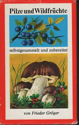 Pilze und Wildfrüchte - selbstgesammelt und zubereitet | Frieder Gröger | 1978