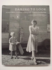 Daring to Look: Dorothea Lange's Photographs and Reports from the Field