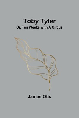 James Otis | Toby Tyler; Or, Ten Weeks with a Circus | Taschenbuch | Englisch