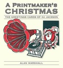 A Printmaker's Christmas: The Greetings Cards of H J Jackson by Alan Marshall