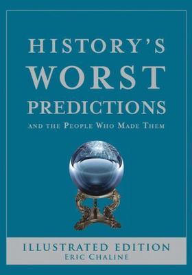 History's Worst Predictions: And the People Who Made Them