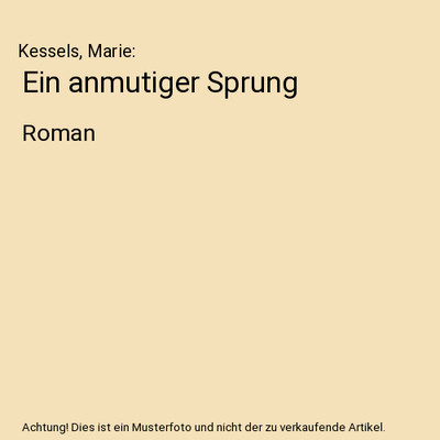 Ein anmutiger Sprung: Roman: Roman, Kessels, Marie